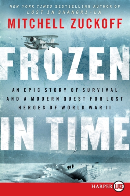 Frozen in Time [Large Print] : An Epic Story of Survival and a Modern Quest for Lost Heroes of World War II, Paperback / softback Book