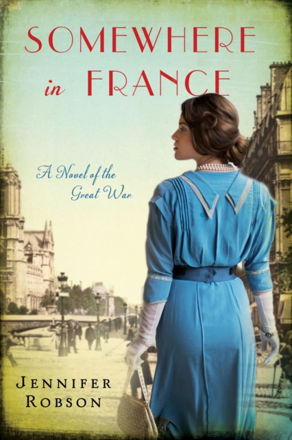 Somewhere in France : A Novel of the Great War, EPUB eBook