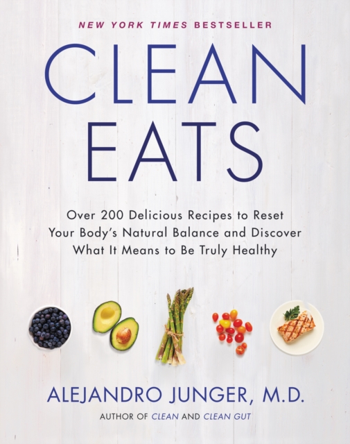 Clean Eats : Over 200 Delicious Recipes to Reset Your Body's Natural Balance and Discover What It Means to Be Truly Healthy, EPUB eBook