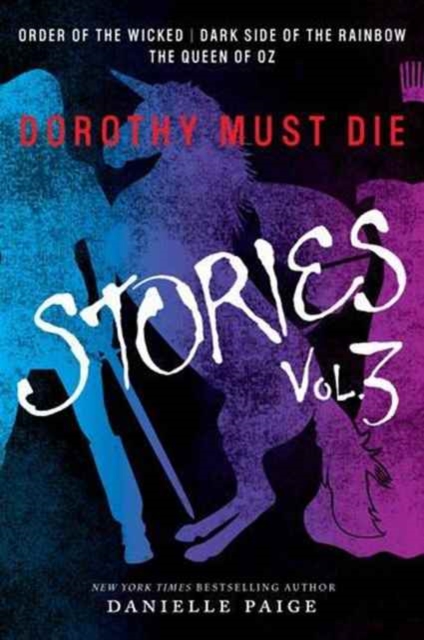 Dorothy Must Die Stories Volume 3 : Order of the Wicked, Dark Side of the Rainbow, The Queen of Oz, Paperback / softback Book