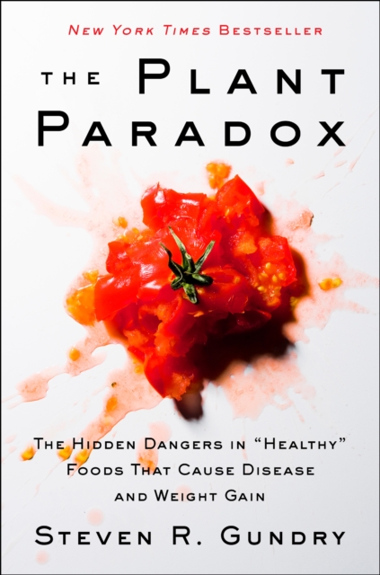The Plant Paradox : The Hidden Dangers in "Healthy" Foods That Cause Disease and Weight Gain, EPUB eBook