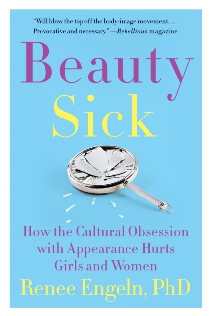 Beauty Sick : How the Cultural Obsession with Appearance Hurts Girls and Women, EPUB eBook