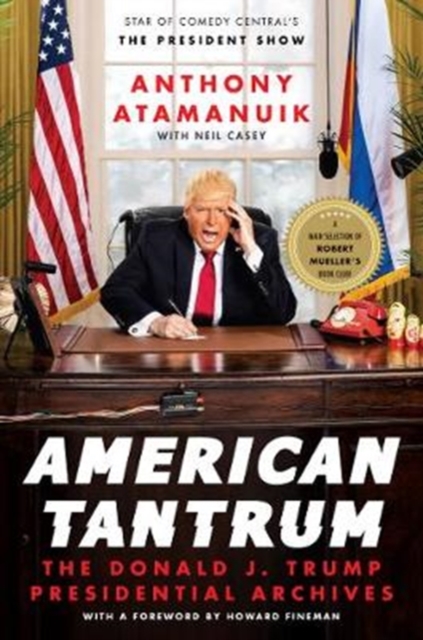 American Tantrum : The Donald J. Trump Presidential Archives, Hardback Book
