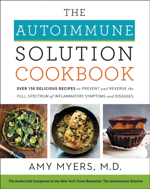 The Autoimmune Solution Cookbook : Over 150 Delicious Recipes to Prevent and Reverse the Full Spectrum of Inflammatory Symptoms and Diseases, EPUB eBook
