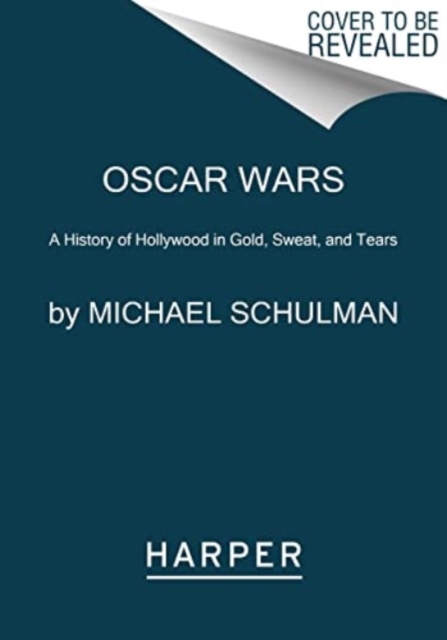 Oscar Wars : A History of Hollywood in Gold, Sweat, and Tears, Paperback / softback Book