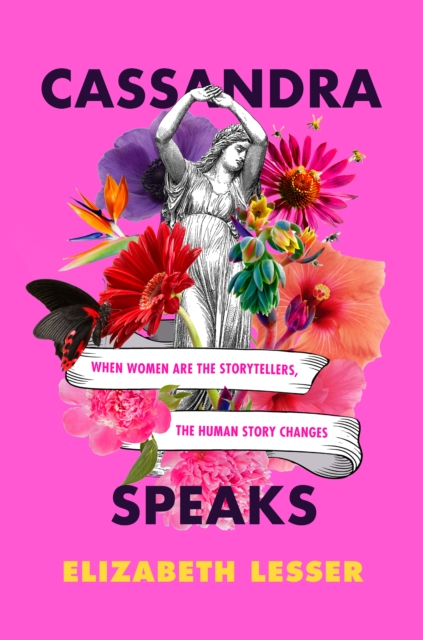 Cassandra Speaks : When Women Are the Storytellers, the Human Story Changes, EPUB eBook