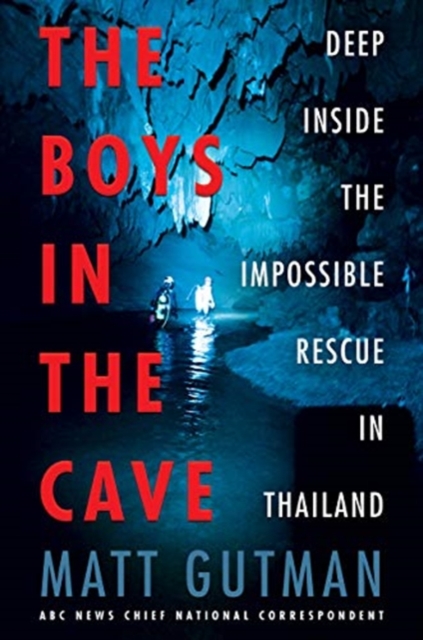 The Boys in the Cave : Deep Inside the Impossible Rescue in Thailand, Hardback Book