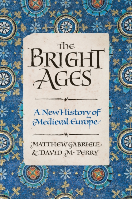 The Bright Ages : A New History of Medieval Europe, EPUB eBook