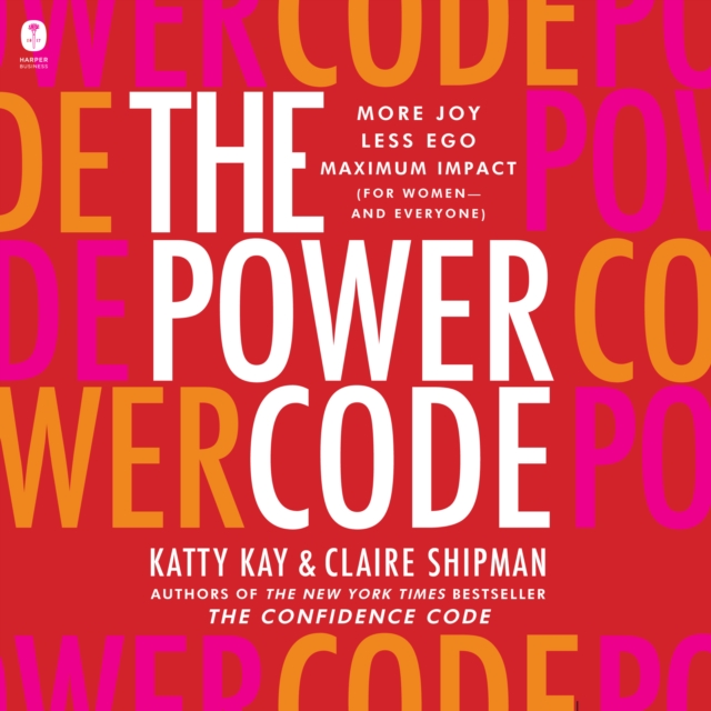 The Power Code : More Joy. Less Ego. Maximum Impact for Women (and Everyone)., eAudiobook MP3 eaudioBook
