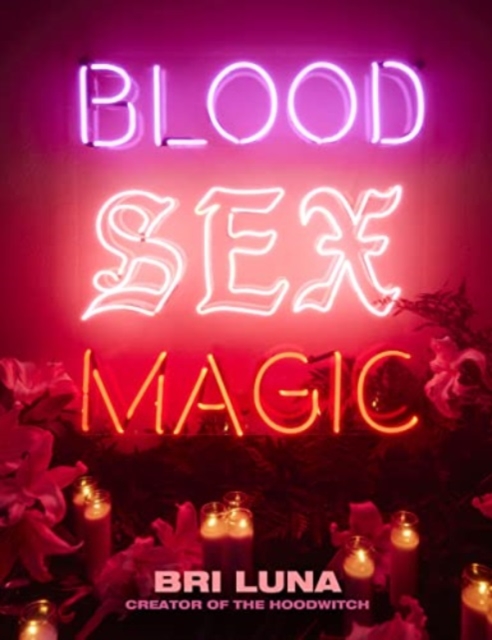 Blood Sex Magic : Everyday Magic for the Modern Mystic, Hardback Book