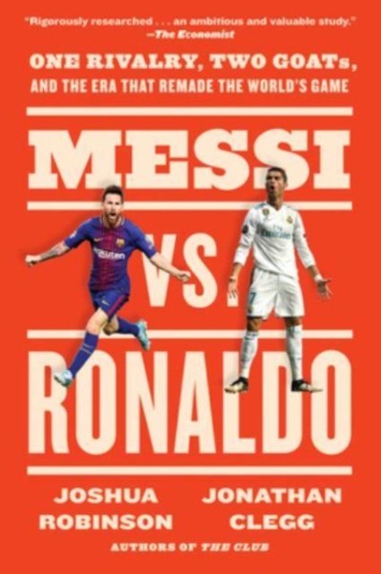 Messi vs. Ronaldo : One Rivalry, Two GOATs, and the Era That Remade the World's Game, Paperback / softback Book