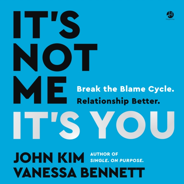 It's Not Me, It's You : Break the Blame Cycle. Relationship Better., eAudiobook MP3 eaudioBook