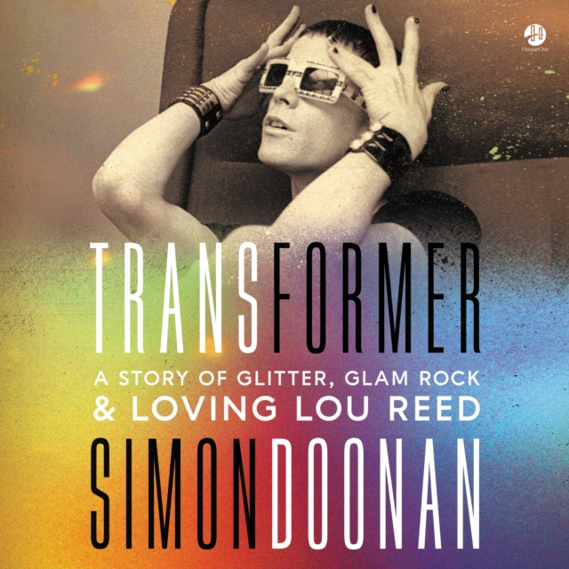 Transformer : A Story of Glitter, Glam Rock, and Loving Lou Reed, eAudiobook MP3 eaudioBook