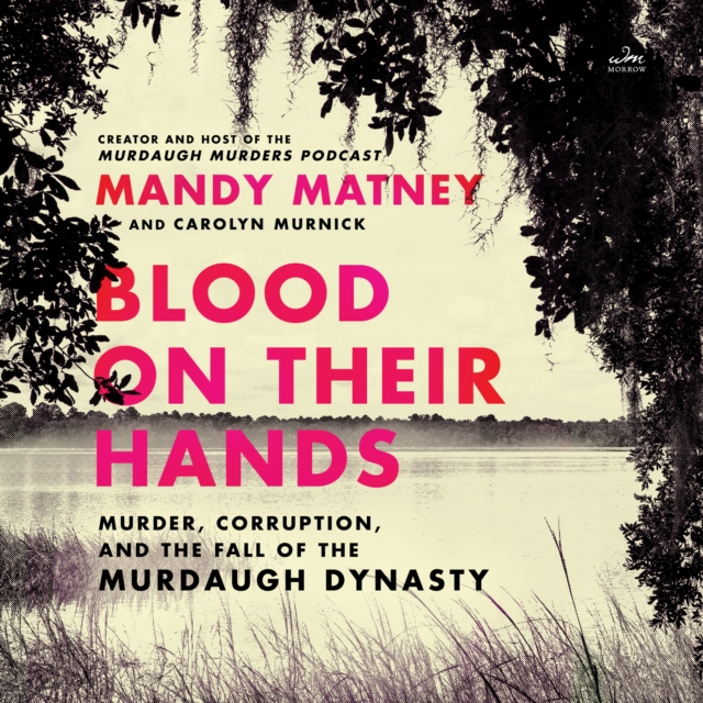 Blood on Their Hands : Murder, Corruption, and the Fall of the Murdaugh Dynasty, eAudiobook MP3 eaudioBook