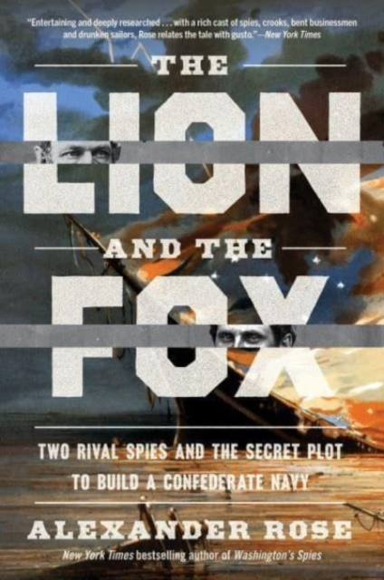 The Lion and the Fox : Two Rival Spies and the Secret Plot to Build a Confederate Navy, Paperback / softback Book