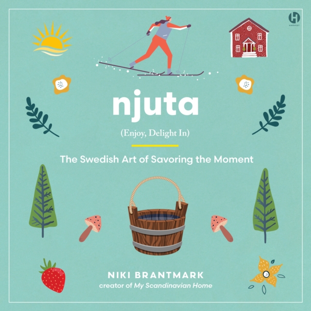 Njuta : Enjoy, Delight In: The Swedish Art of Savoring the Moment, eAudiobook MP3 eaudioBook