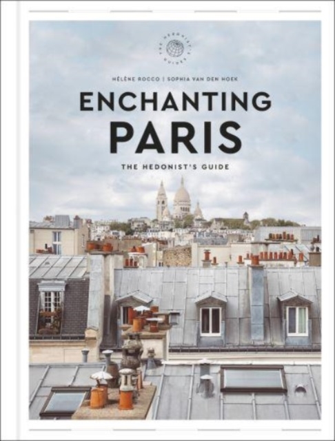 Enchanting Paris : The Hedonist's Guide, Hardback Book