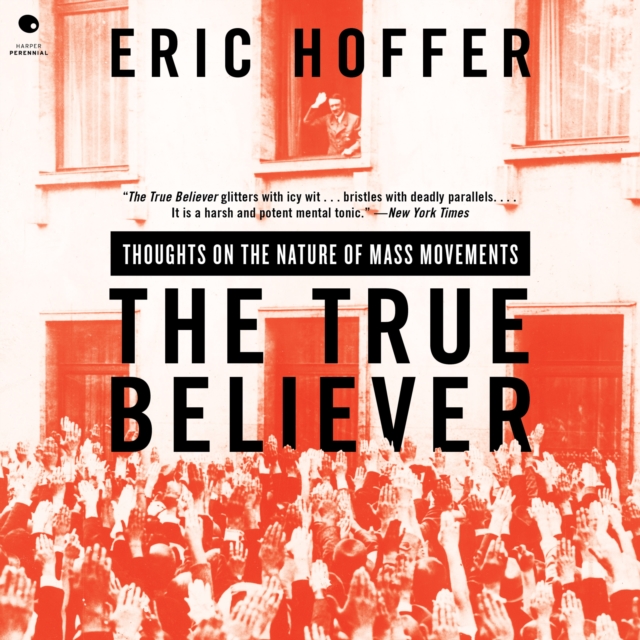 The True Believer : Thoughts on the Nature of Mass Movements, eAudiobook MP3 eaudioBook