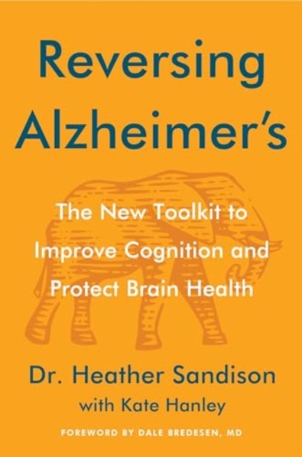 Reversing Alzheimer's : The New Toolkit to Improve Cognition and Protect Brain Health, Hardback Book