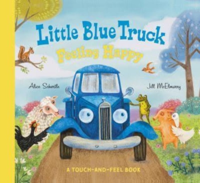 Little Blue Truck Feeling Happy: A Touch-and-Feel Book, Board book Book