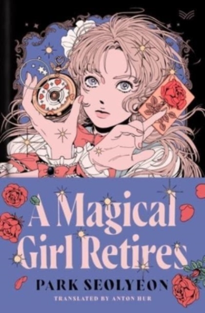 A Magical Girl Retires : A Novel, Hardback Book