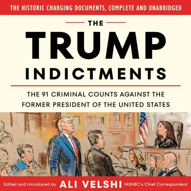 The Trump Indictments : The 91 Criminal Counts Against the Former President of the United States, eAudiobook MP3 eaudioBook