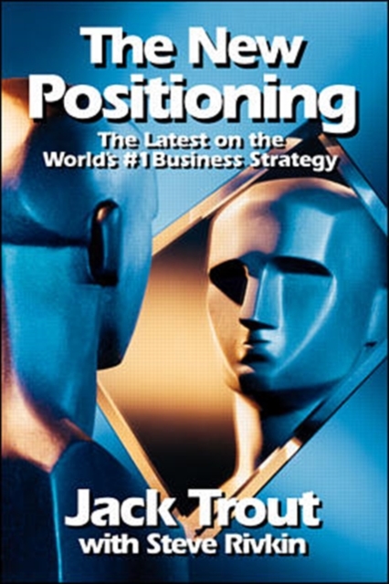 The New Positioning: The Latest on the World's #1 Business Strategy, Paperback / softback Book