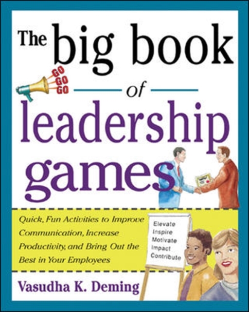 The Big Book of Leadership Games: Quick, Fun Activities to Improve Communication, Increase Productivity, and Bring Out the Best in Employees, Paperback / softback Book