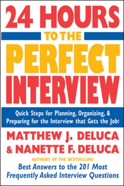24 Hours to the Perfect Interview : Quick Steps for Planning, Organizing, and Preparing for the Interview that Gets the Job, PDF eBook