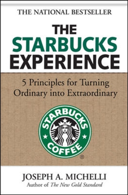 The Starbucks Experience: 5 Principles for Turning Ordinary Into Extraordinary, Hardback Book