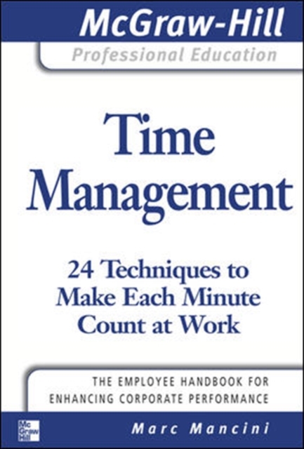 Time Management: 24 Techniques to Make Each Minute Count at Work, Paperback / softback Book