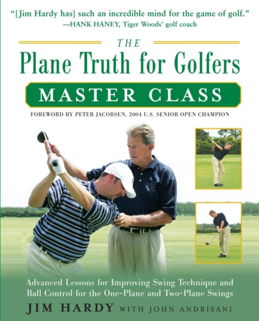 The Plane Truth for Golfers Master Class : Advanced Lessons for Improving Swing Technique and Ball Control for the One- and Two-Plane Swings, PDF eBook