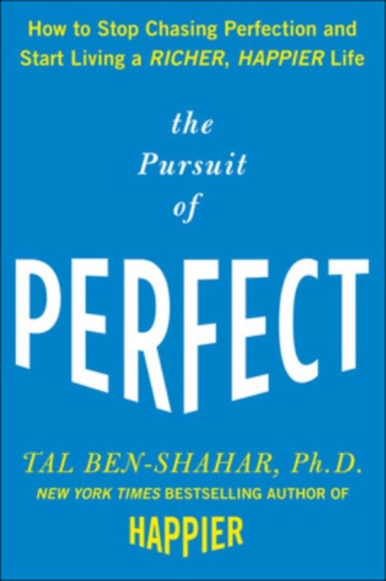 The Pursuit of Perfect: How to Stop Chasing Perfection and Start Living a Richer, Happier Life, Hardback Book
