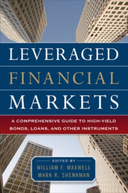 Leveraged Financial Markets: A Comprehensive Guide to Loans, Bonds, and Other High-Yield Instruments, Hardback Book