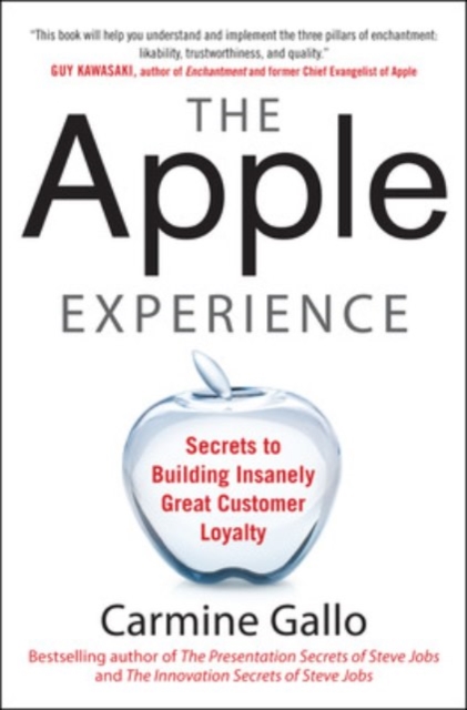 The Apple Experience: Secrets to Building Insanely Great Customer Loyalty, Hardback Book