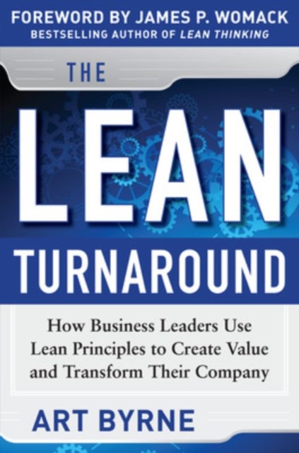 The Lean Turnaround:  How Business Leaders  Use Lean Principles to Create Value and Transform Their Company, Hardback Book