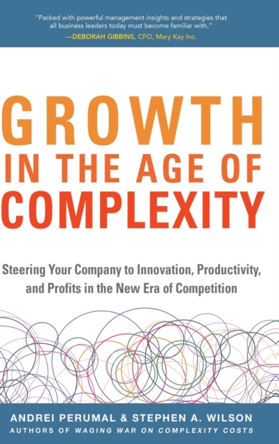 Growth in the Age of Complexity: Steering Your Company to Innovation, Productivity, and Profits in the New Era of Competition, Hardback Book