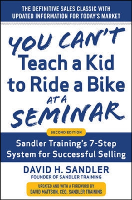 You Can't Teach a Kid to Ride a Bike at a Seminar, 2nd Edition: Sandler Training's 7-Step System for Successful Selling, Hardback Book