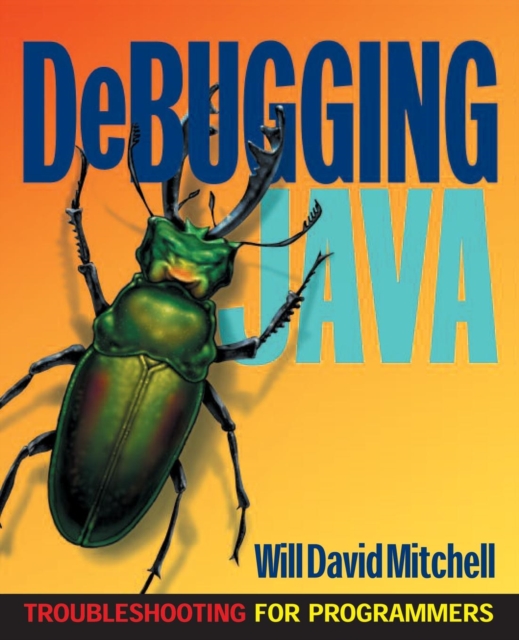 Debugging Java : Troubleshooting for Programmers, Paperback / softback Book