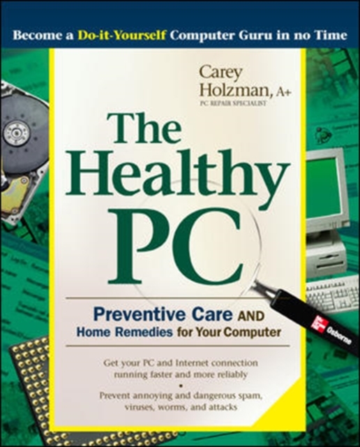 The Healthy PC: Preventive Care and Home Remedies for Your Computer, Paperback / softback Book