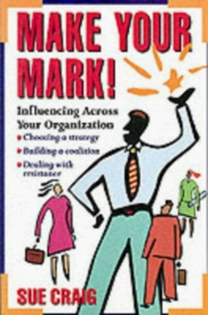 Make Your Mark!: Influencing Across Your Organization, Paperback / softback Book