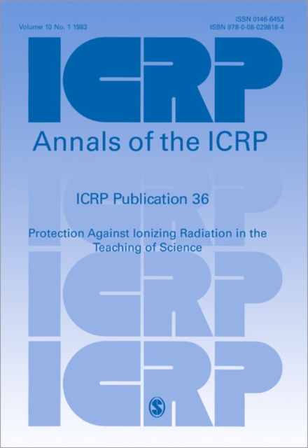 ICRP Publication 36 : Protection Against Ionizing Radiation in the Teaching of Science, Paperback / softback Book