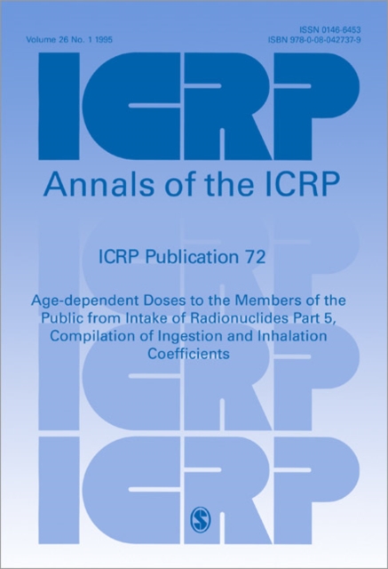 ICRP Publication 72 : Age-dependent Doses to the Members of the Public from Intake of Radionuclides Part 5, Compilation of Ingestion and Inhalation Coefficients, Paperback / softback Book