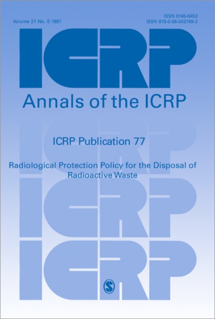 ICRP Publication 77 : Radiological Protection Policy for the Disposal of Radioactive Waste, Paperback / softback Book