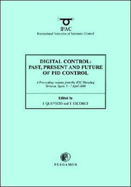 Digital Control 2000: Past, Present and Future of PID Control : Proceedings of the IFAC Workshop, 5-7 April 2000, Terrassa, Spain, Paperback / softback Book