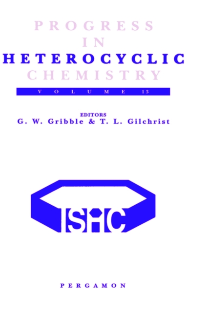Progress in Heterocyclic Chemistry : A Critical Review of the 2000 Literature Preceded by Two Chapters on Current Heterocyclic Topics Volume 13, Hardback Book