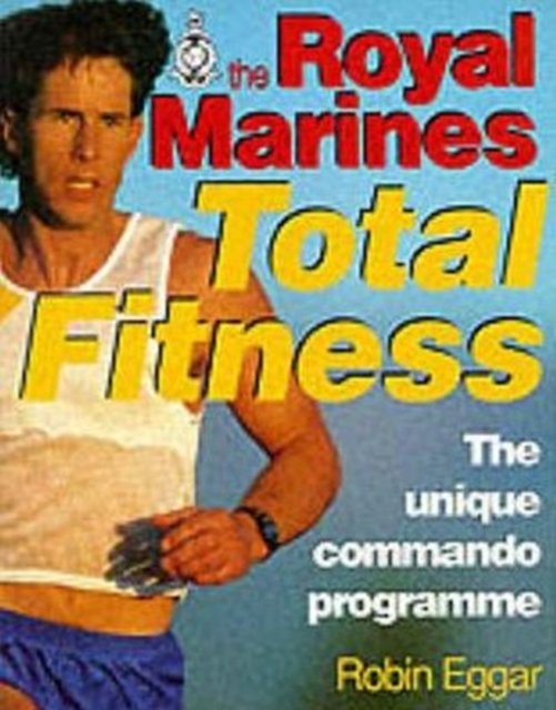 The Royal Marines Total Fitness : The Unique Commando Programme, Paperback / softback Book