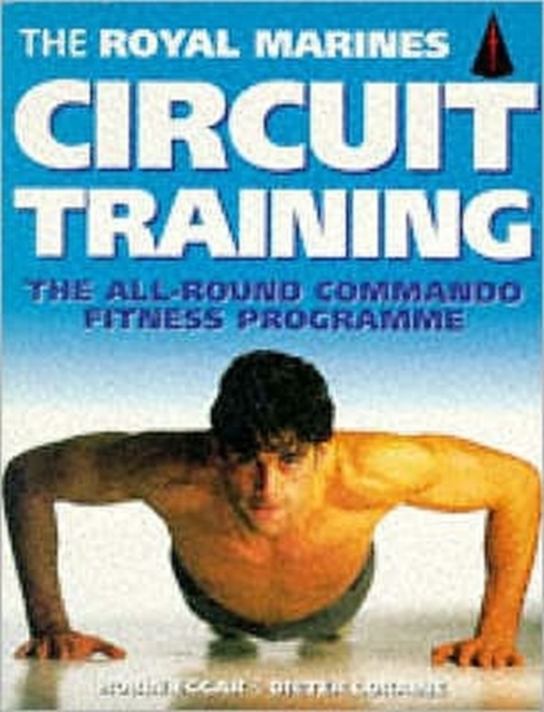 The Royal Marines Circuit Training : The All-Round Commando Fitness Programme, Paperback / softback Book