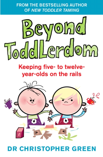 Beyond Toddlerdom : Keeping five- to twelve-year-olds on the rails, Paperback / softback Book