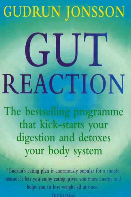 Gut Reaction : A day-by-day programme for choosing and combining foods for better health and easy weight loss, Paperback / softback Book